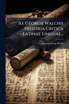 Paperback Io. Georgii Walchii Historia Critica Latinae Linguae... [Latin] Book