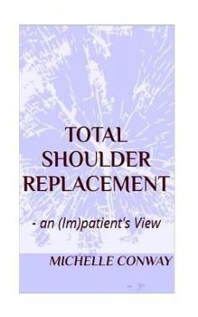Paperback Total Shoulder Replacement: - an (Im)patient's View Book