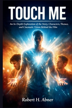 TOUCH ME: An In-Depth Exploration of the Story, Characters, Themes, and Cinematic Vision Behind the Film