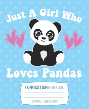 JUST A GIRL WHO LOVES PANDAS Composition Notebook: Wide Ruled School Journal Diary Girls Gift (Panda Lovers)