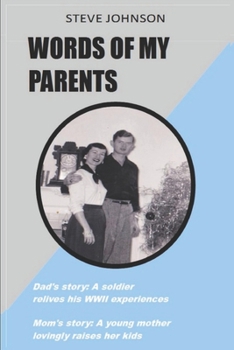 Paperback Words Of My Parents: Dad's story: A soldier relives his WWII experiences; Mom's story: A young mother lovingly raises her kids Book