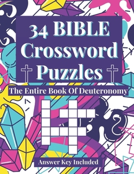 Paperback 34 Bible Crossword Puzzles: The Entire Book of Deuteronomy (A Creative, Fun, And Encouraging Way To Study The Bible) Book