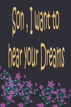 Son i want to hear your dreams: a journal for recording your targets  ,goals , and dreams 120 pages