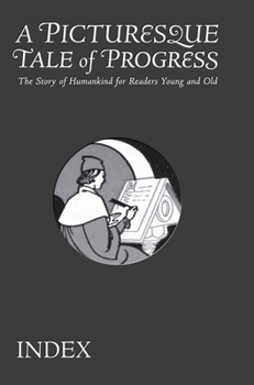 Hardcover A Picturesque Tale of Progress: The Story of Humankind for Young and Old: Index Book
