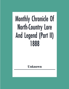 Paperback Monthly Chronicle Of North-Country Lore And Legend (Part Ii) 1888 Book