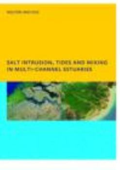 Paperback Salt Intrusion, Tides and Mixing in Multi-Channel Estuaries: PhD: UNESCO-IHE Institute, Delft Book