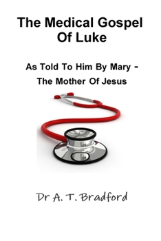 Paperback The Medical Gospel of Luke, as Told to Him by Mary - The Mother of Jesus Book