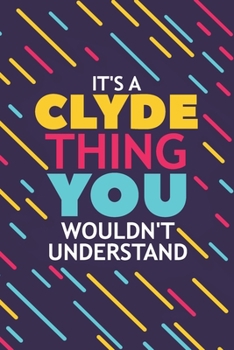 Paperback It's a Clyde Thing You Wouldn't Understand: Lined Notebook / Journal Gift, 120 Pages, 6x9, Soft Cover, Glossy Finish Book