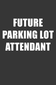 Paperback Future Parking Lot Attendant Notebook: Lined Journal, 120 Pages, 6 x 9, Affordable Gift For Student, Future Dream Job Journal Matte Finish Book