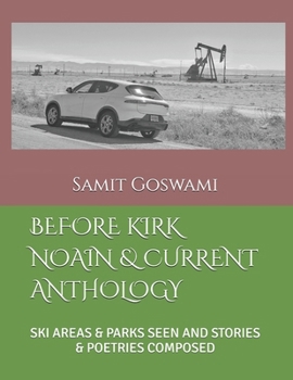Paperback Before Kirk Noain & Current Anthology: Ski Areas & Parks Seen and Stories & Poetries Composed Book