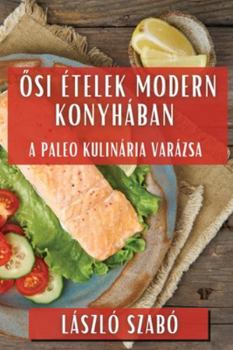 Paperback &#336;si Ételek Modern Konyhában: A Paleo Kulinária Varázsa [Hungarian] Book