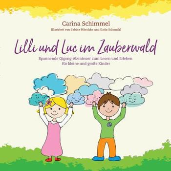 Paperback Lilli und Luc im Zauberwald: Spannende Qigong-Abenteuer zum Lesen und Erleben f?r kleine und gro?e Kinder [German] Book