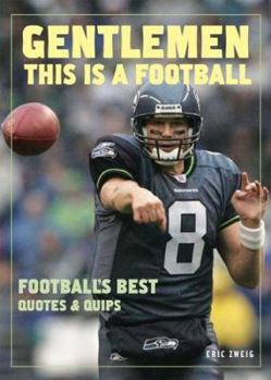 Paperback Gentlemen, This Is a Football: Football's Best Quotes and Quips Book