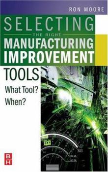 Hardcover Selecting the Right Manufacturing Improvement Tools: What Tool? When? Book