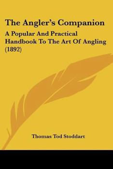 Paperback The Angler's Companion: A Popular And Practical Handbook To The Art Of Angling (1892) Book