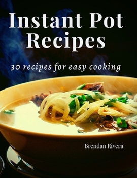 Instant Pot Recipes: 30 recipes for easy cooking