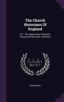 Hardcover The Church Historians Of England: Pt.1. The Anglo-saxon Chronicel. Florence Of Worcester. Chronicle Book