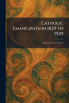 Paperback Catholic Emancipation 1829 to 1929: Essays by Various Writers Book