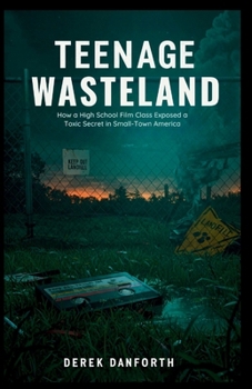 Paperback Teenage Wasteland: How a High School Film Class Exposed a Toxic Secret in Small-Town America Book