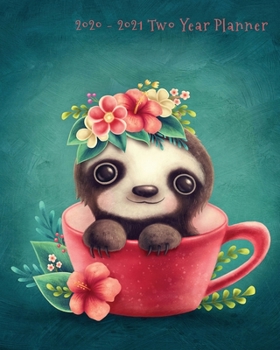 2020-2021 Two Year Planner: Sweet Baby Sloth in a Tea Cup Cover on a Weekly Monthly Planner Organizer. Perfect 2 Year Motivational Planner, Agenda, ... sloth friends! (Sloth Lovers 2 Year Planner)