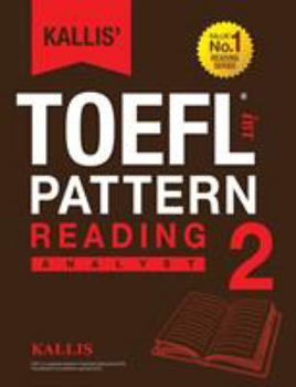 Paperback Kallis' TOEFL iBT Pattern Reading 2: Analyst (College Test Prep 2016 + Study Guide Book + Practice Test + Skill Building - TOEFL iBT 2016) Book