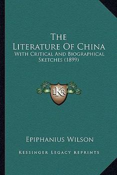 The Literature Of China: With Critical And Biographical Sketches