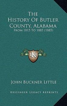 The History Of Butler County, Alabama: From 1815 To 1885 (1885)