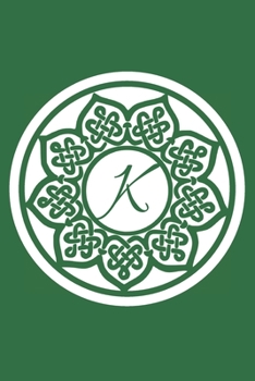 K: Initial K Monogram Notebook Journal Gift Circular Celtic Knot design (Celtic Knot Monogram Journals)