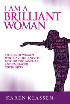 Paperback I AM a Brilliant Woman: Stories of women who have journeyed beyond the familiar and embraced their gifts Book