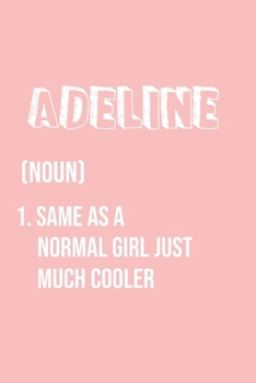 Paperback Adeline Same as a normal girl just much cooler: Notebook Gift lined Journal, notebook for writing, Personalized Adeline Name Gift Idea Notebook Diary: Book
