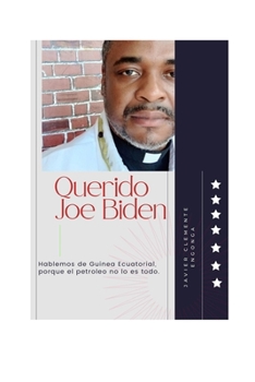 Querido Joe Biden: Hablemos de Guinea Ecuatorial, porque el Petróleo no lo es Todo (COSAS DE GUINEA ( ONLY IN EQUATORIAL GUINEA))