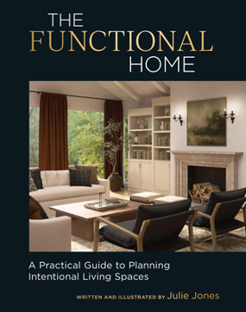 Hardcover The Functional Home: A Practical Guide to Planning Intentional Living Spaces Book