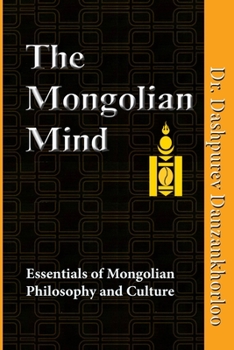 Paperback The Mongolian Mind: Essentials of Mongolian Philosophy and Culture Book