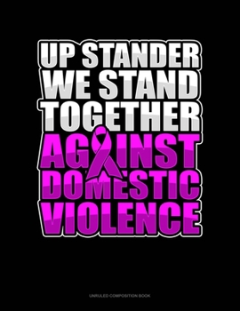 Paperback Up Stander We Stand Together Against Domestic Violence: Unruled Composition Book