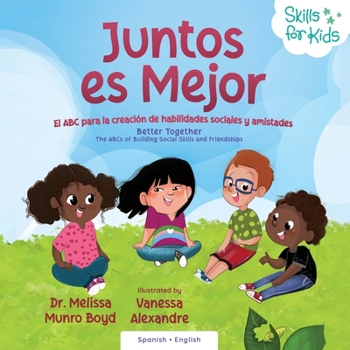 Better Together Spanish Version Juntos Es Mejor : El ABC para la Creación de Habilidades Sociales y Amistades