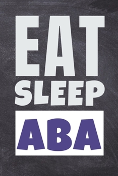 Paperback Eat Sleep ABA: Journal Blank Line Notebook For BCBA-D ABA BCaBA RBT BCBA Behavior Analyst (120 Pages 6" x 9") Book