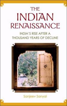 The Indian Renaissance: India's Rise After a Thousand Years of Decline