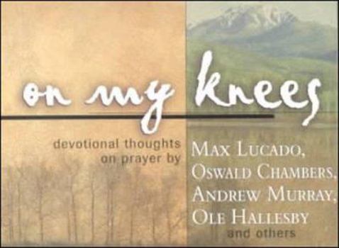 Spiral-bound On My Knees: Experiencing God Through Devotional Thoughts on Prayer, Redesigned. Book