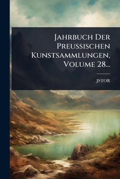Paperback Jahrbuch Der Preussischen Kunstsammlungen, Volume 28... [German] Book