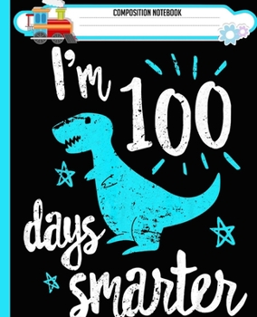 Paperback Composition Notebook: Cute 100th Day School, Im 100 Days Smarter T-Rex Handwriting Practice Paper Workbook. Journal Blank Dotted Writing She Book