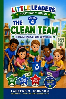 THE CLEAN TEAM: Be Proud. Be Neat. Be Safe. Be Organized.