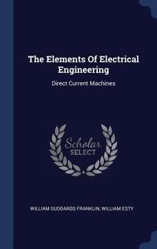 Hardcover The Elements Of Electrical Engineering: Direct Current Machines Book