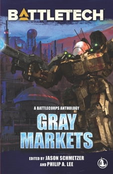 BattleTech : Gray Markets: a BattleCorps Anthology - Book  of the BattleTech Universe