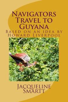 Paperback Navigators Travel to Guyana: Based on an idea by Howard Liverpool Book