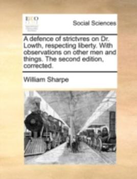 Paperback A Defence of Strictvres on Dr. Lowth, Respecting Liberty. with Observations on Other Men and Things. the Second Edition, Corrected. Book