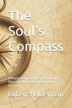 Paperback The Soul's Compass: A Practical Guide to Hearing Your Inner Voice and Navigating Life with Quiet Certainty Book