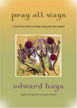 Paperback Pray All Ways: A Book for Daily Worship Using All Your Senses Book