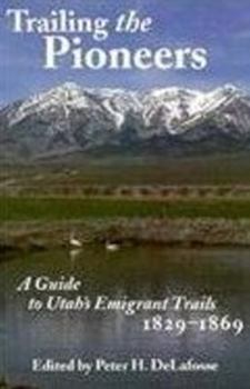 Paperback Trailing The Pioneers: A Guide to Utah's Emigrant Trails, 1846-1850 Book