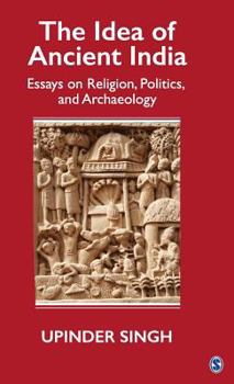 Hardcover The Idea of Ancient India : Essays on Religion, Politics, and Archaeology Book