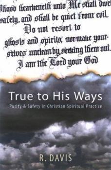 Paperback True to His Ways: Purity & Safety in Christian Spiritual Practice Book